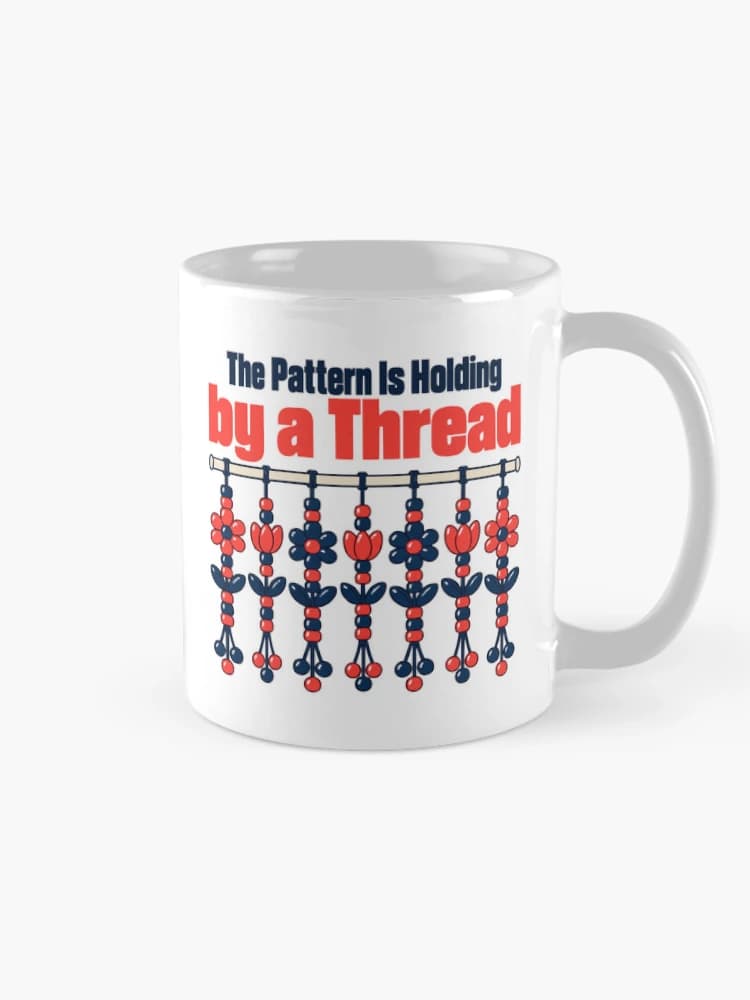 The Pattern Is Holding by a Thread Bead Craft Humor on a Mug