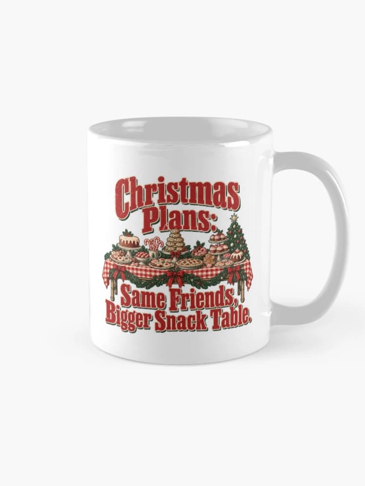 Christmas Plans Same Friends Bigger Snack Table Holiday Feast Humor on a Mug