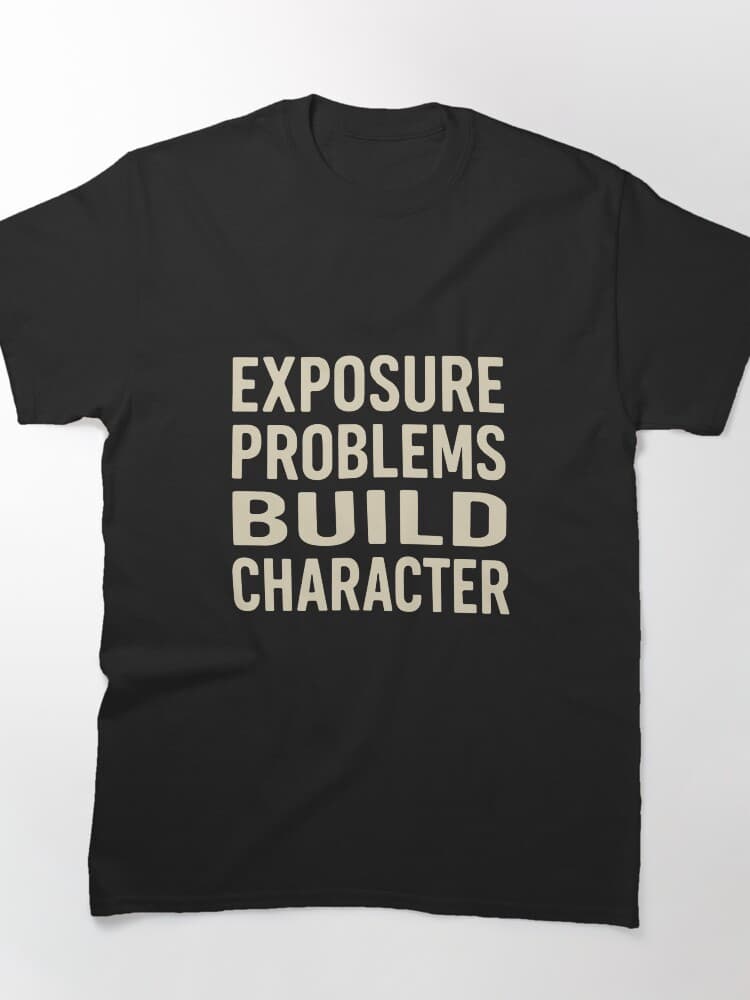 Exposure Problems Build Character Photo Tee