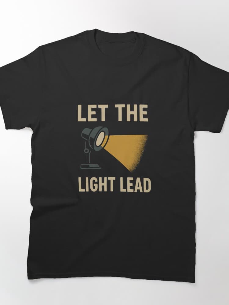 Let the Light Lead Spotlight Photography Tee