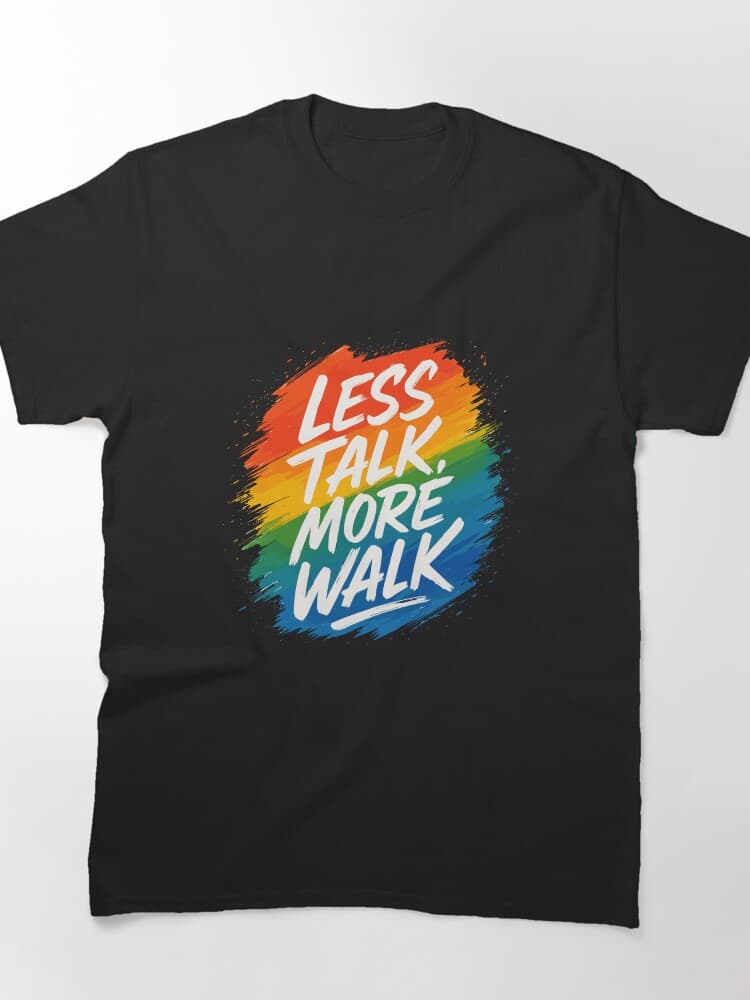 Less Talk, More Walk Colorful Motivational Unisex Tee