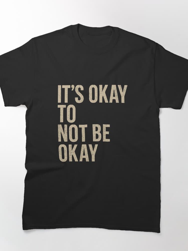 Powerful Quote Graphic: It's Okay To Not Be Okay Unisex Apparel
