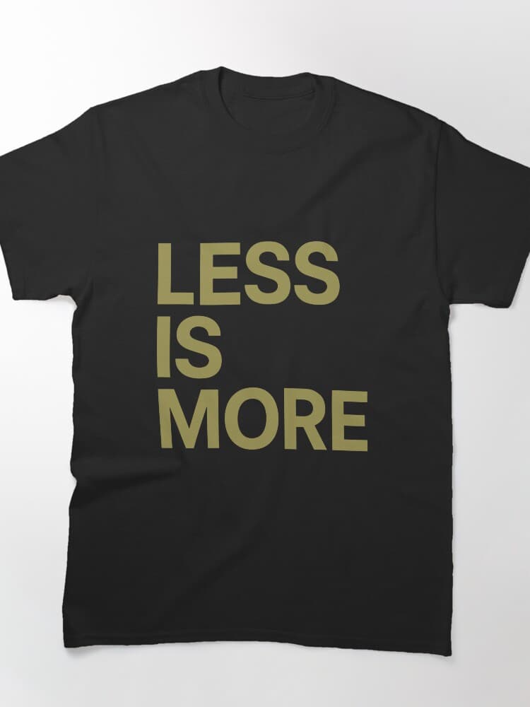Inspirational Less Is More Graphic Tee for Minimalist Lovers