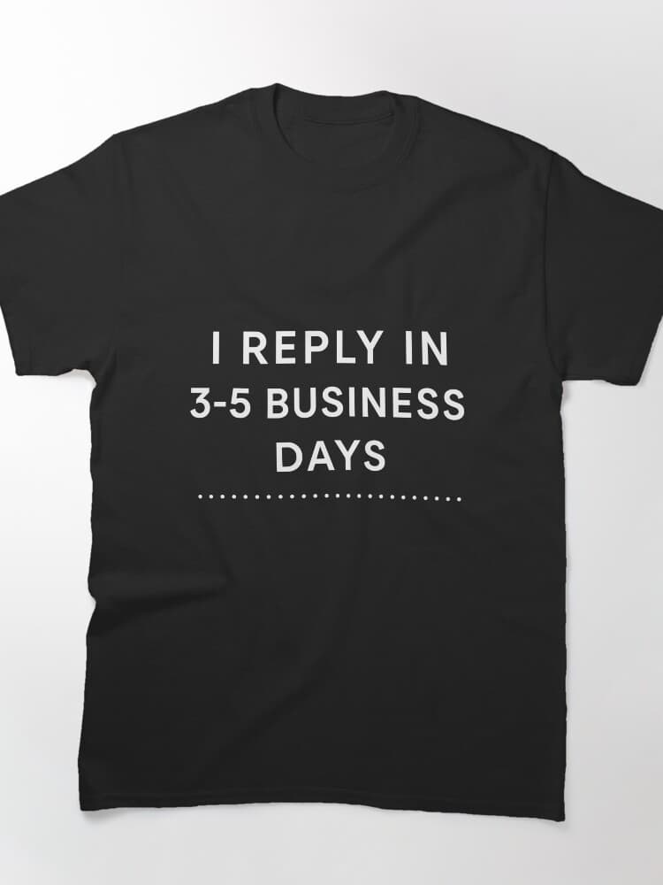 Funny I Reply In 3-5 Business Days Graphic Tee for Customers
