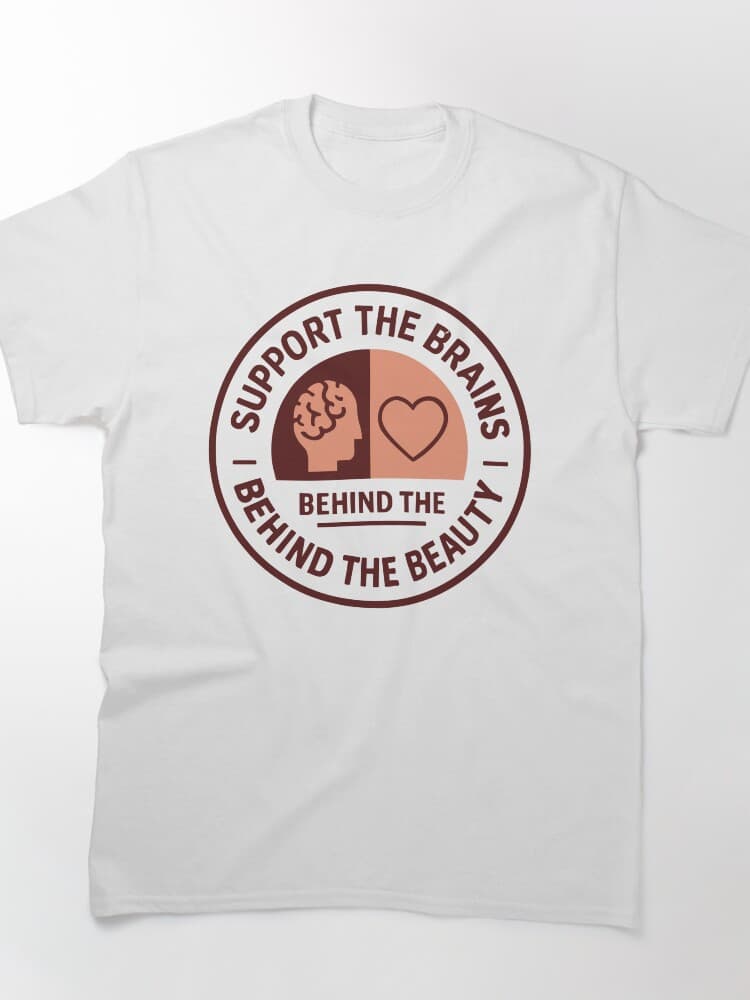 Support The Brains Behind The Beauty Graphic Tee For Mindfulness