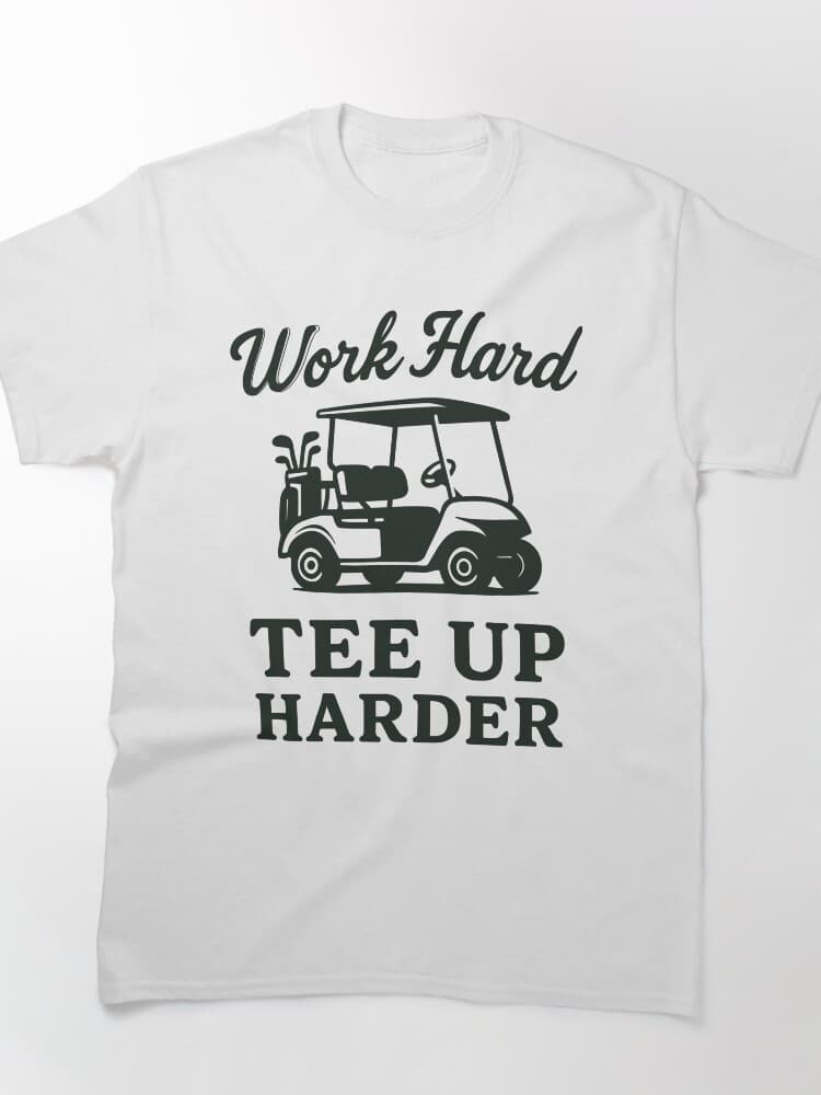 Work Hard Tee Up Harder