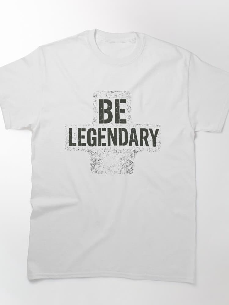 Inspire Greatness with This Be Legendary Graphic