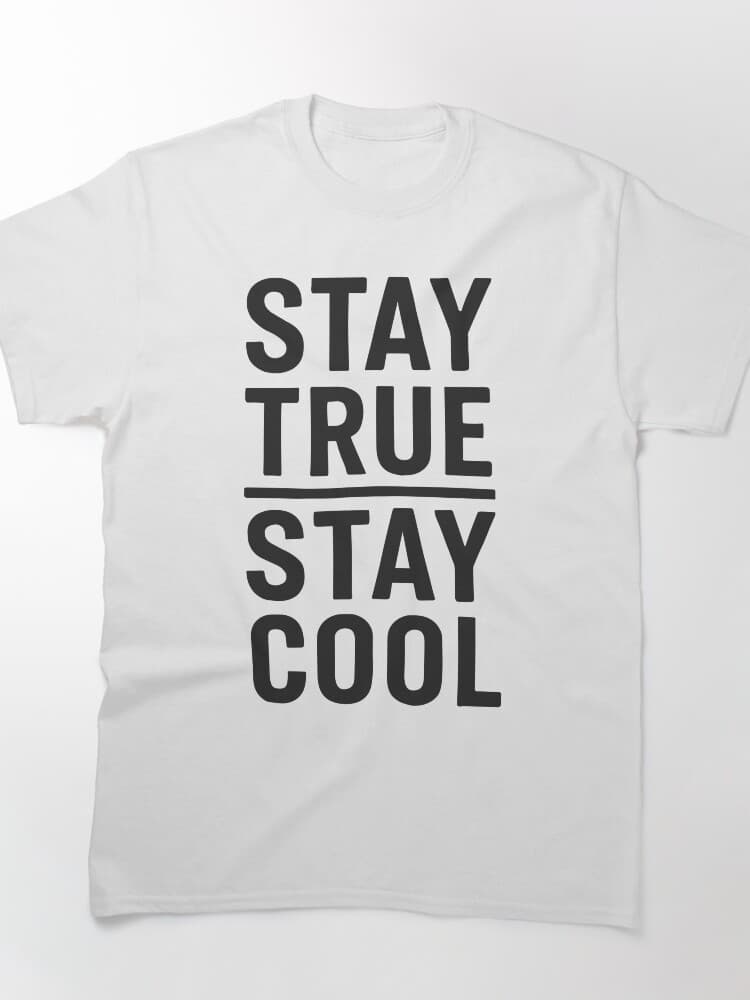 Stay True Stay Cool