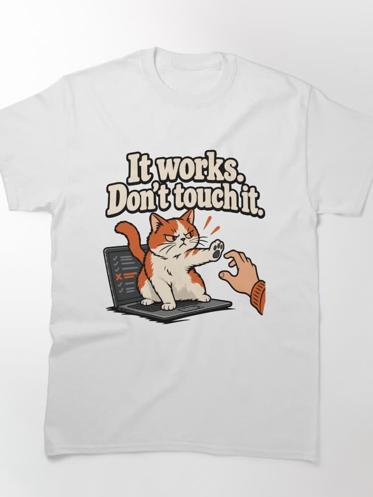 It Works, Don't Touch It Cat Regression Testing Humor