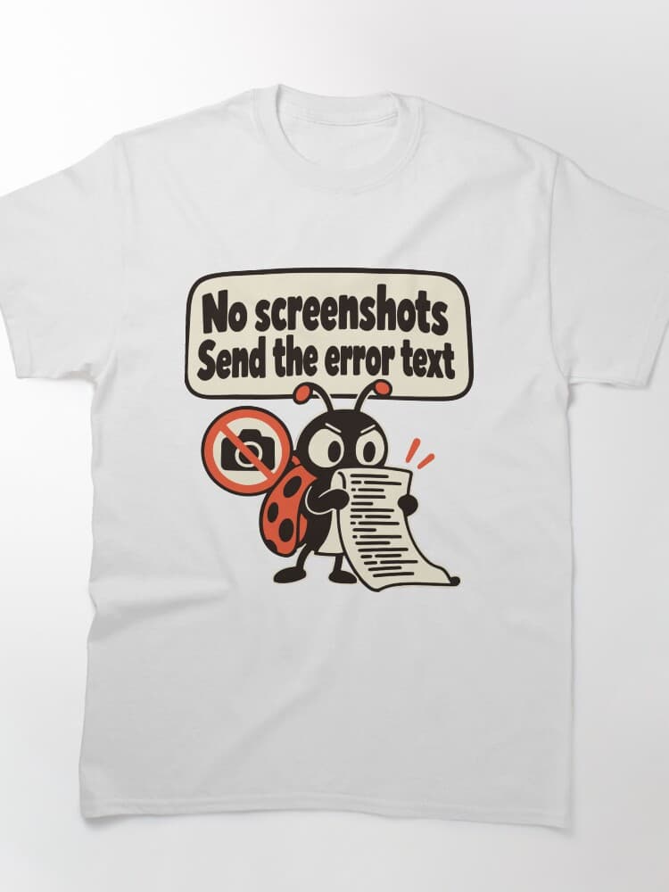 No Screenshots, Send the Error Text Bug Report Design