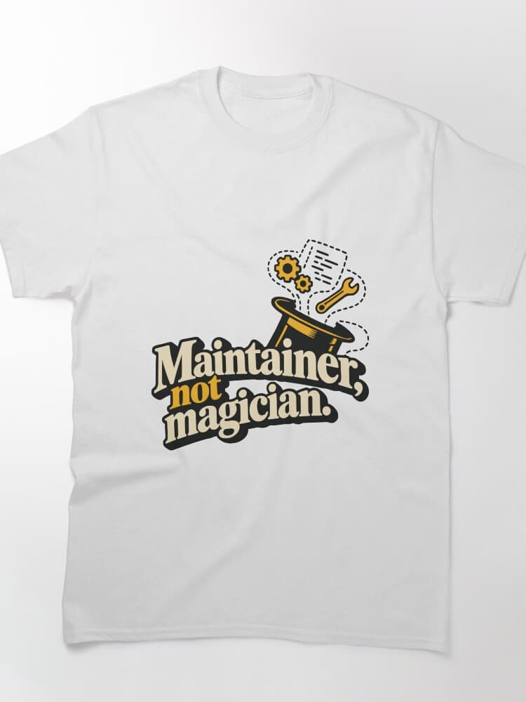 Maintainer, Not Magician Open Source T-Shirt