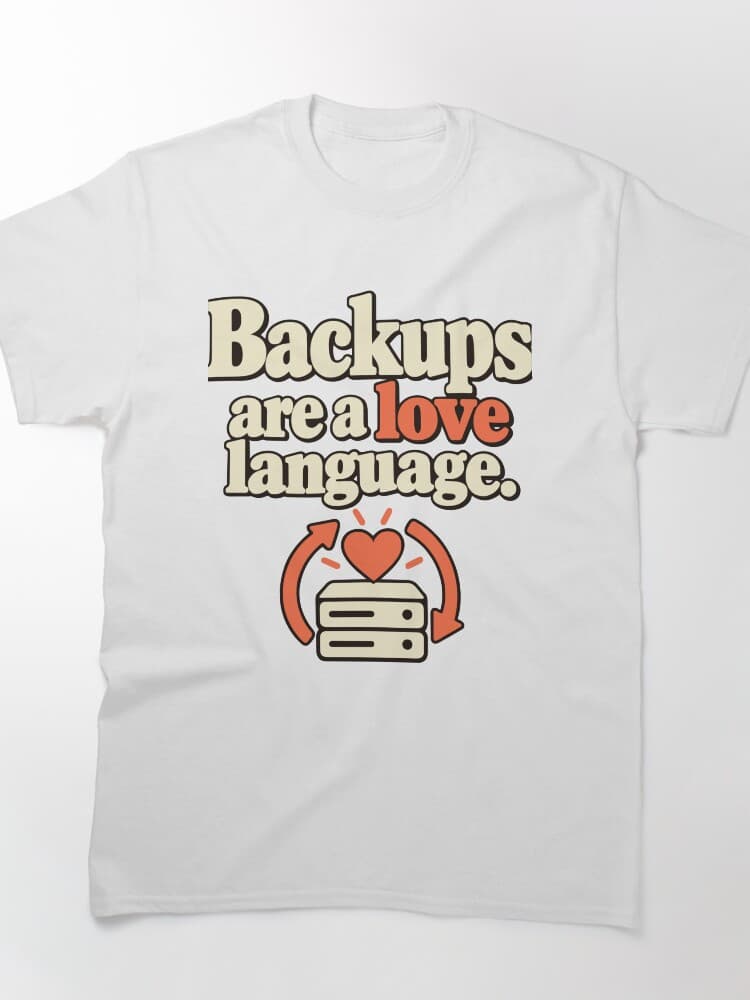 Backups Are a Love Language Tech Humor Design