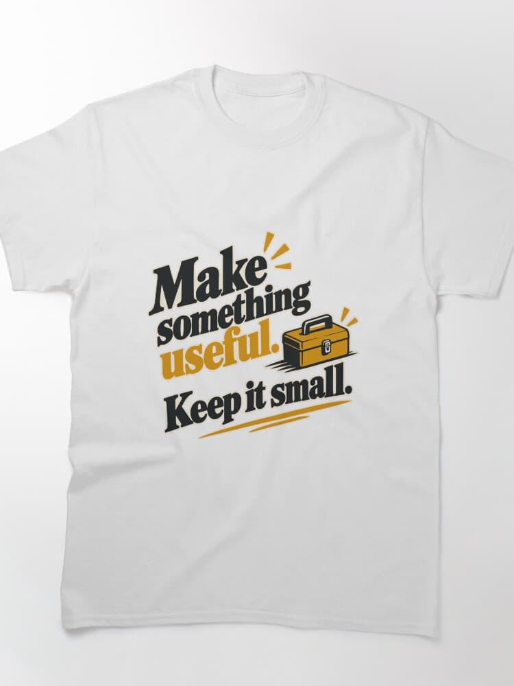 Make Something Useful Keep It Small Graphic