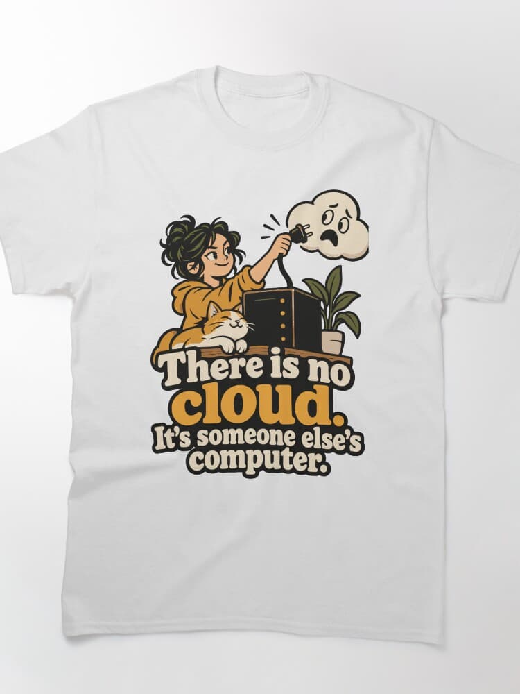 There Is No Cloud Home Server T-Shirt