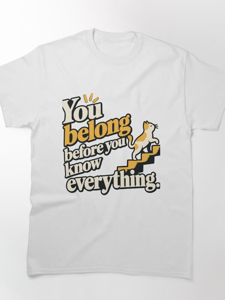You Belong Before You Know Everything