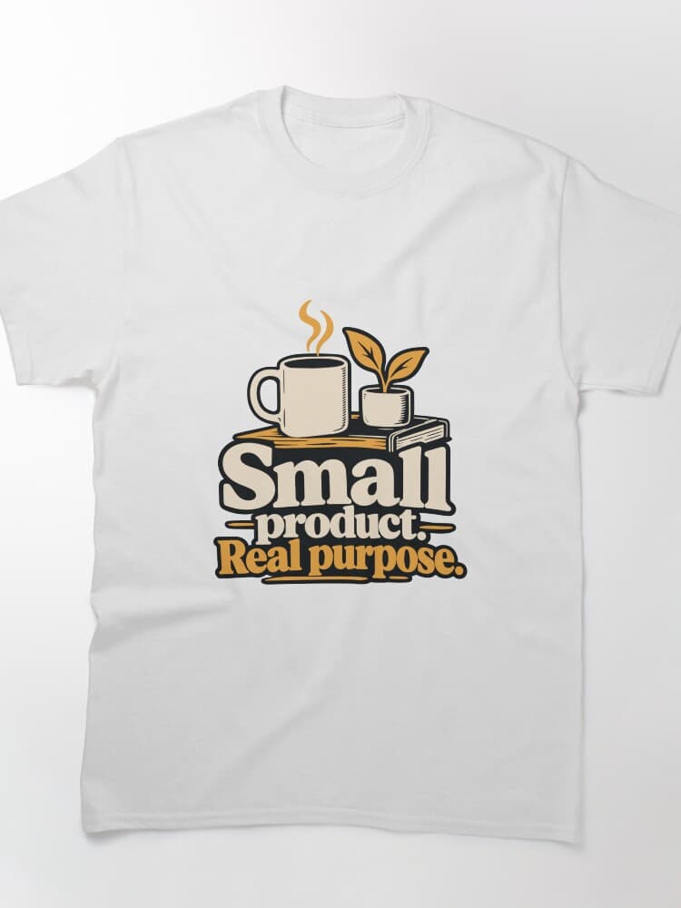 Small Product, Real Purpose Typography Tee
