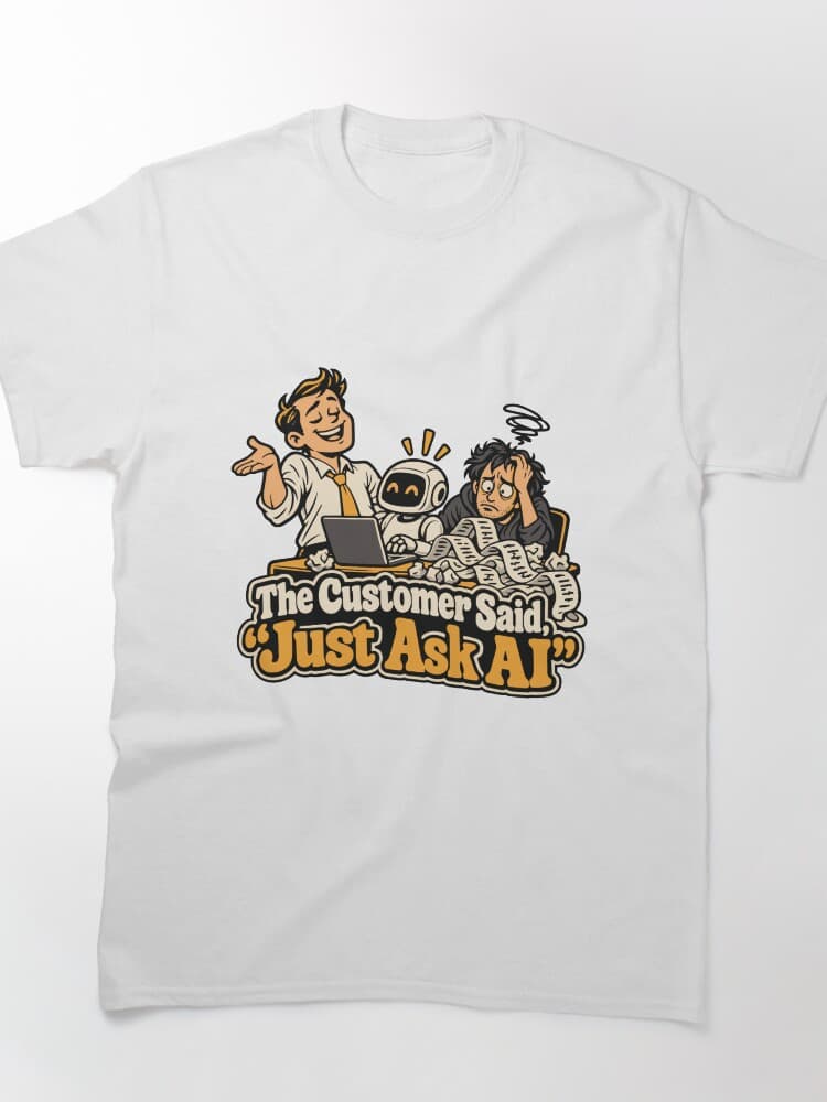 The Customer Said Just Ask AI Comic T-Shirt