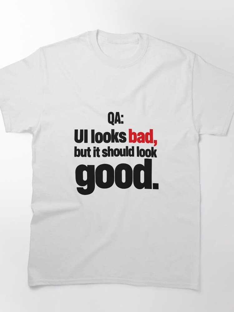 QA UI Looks Bad But It Should Look Good Funny Software Tester Typography