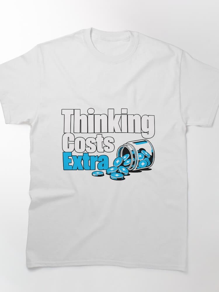 Thinking Costs Extra Token T-Shirt