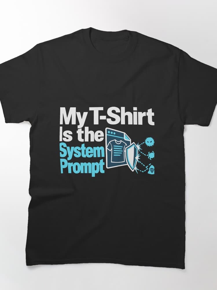 My T-Shirt Is the System Prompt Threat Modeling Graphic – Everyday Dev Humor design