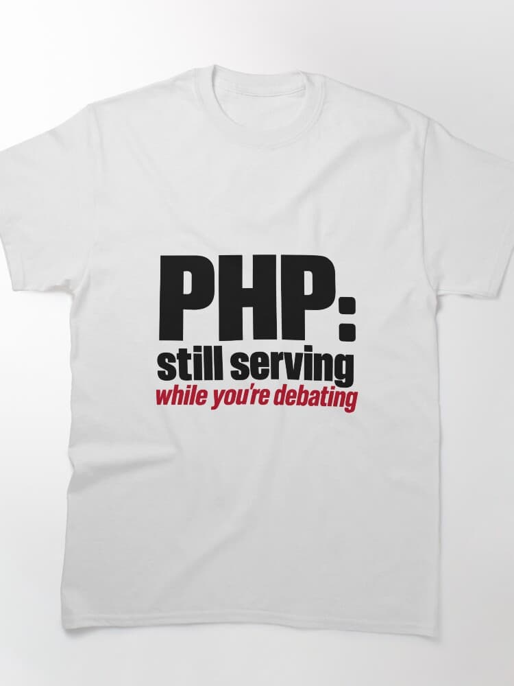PHP Still Serving While You're Debating Funny Programming Slogan – Everyday Dev Humor design