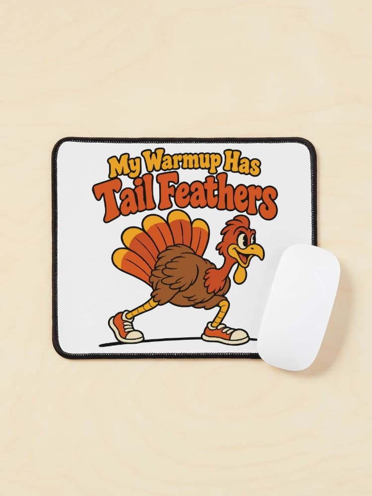 My Warmup Has Tail Feathers Funny Turkey Run Mascot on a Mouse pad
