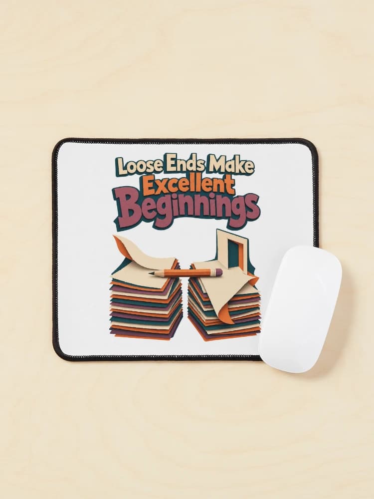 Loose Ends Make Excellent Beginnings Writing Humor Novel Writers on a Mouse pad